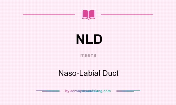 What does NLD mean? It stands for Naso-Labial Duct