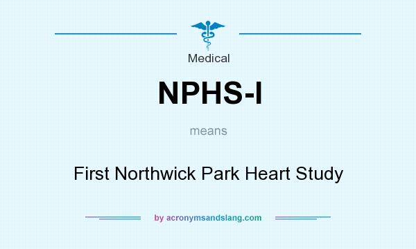 What does NPHS-I mean? It stands for First Northwick Park Heart Study