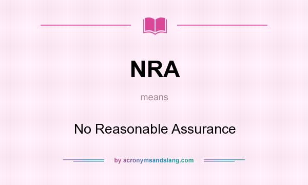 What does NRA mean? It stands for No Reasonable Assurance