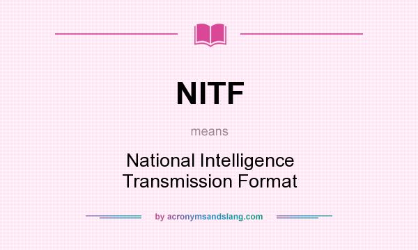 What does NITF mean? It stands for National Intelligence Transmission Format