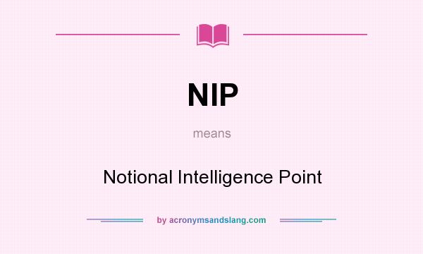 What does NIP mean? It stands for Notional Intelligence Point