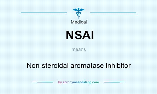 What does NSAI mean? It stands for Non-steroidal aromatase inhibitor