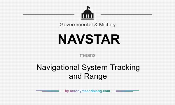 What does NAVSTAR mean? It stands for Navigational System Tracking and Range