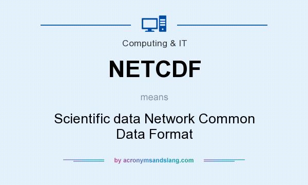 What does NETCDF mean? It stands for Scientific data Network Common Data Format