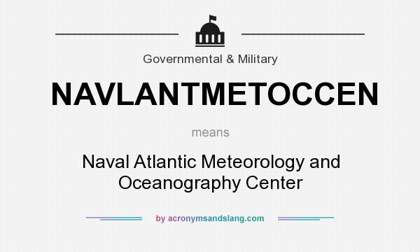 What does NAVLANTMETOCCEN mean? It stands for Naval Atlantic Meteorology and Oceanography Center