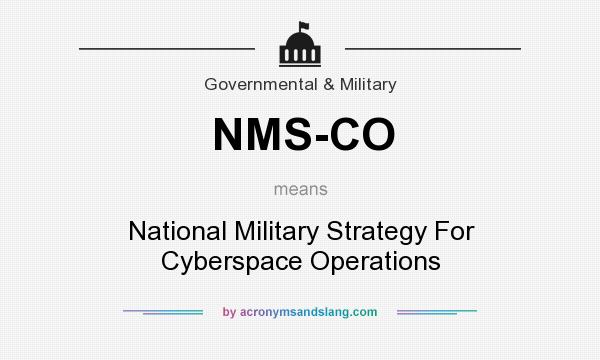 What does NMS-CO mean? It stands for National Military Strategy For Cyberspace Operations
