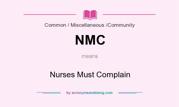 What does NMC mean? It stands for Nurses Must Complain