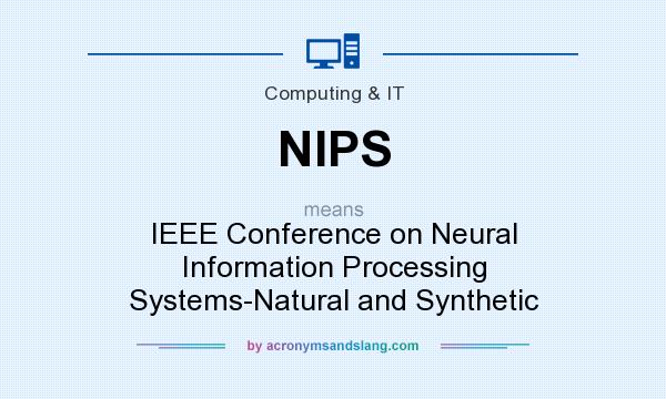 What does NIPS mean? It stands for IEEE Conference on Neural Information Processing Systems-Natural and Synthetic