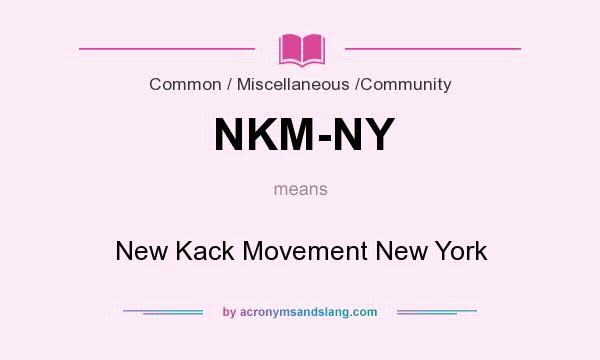 What does NKM-NY mean? It stands for New Kack Movement New York