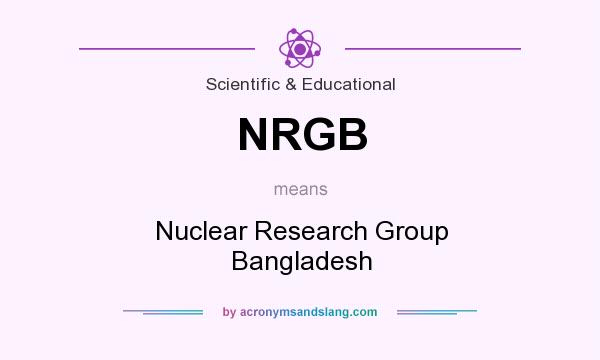 What does NRGB mean? It stands for Nuclear Research Group Bangladesh