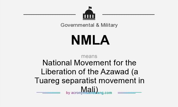 What does NMLA mean? It stands for National Movement for the Liberation of the Azawad (a Tuareg separatist movement in Mali)