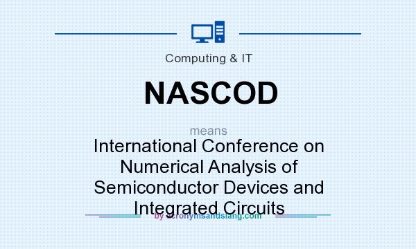 What does NASCOD mean? It stands for International Conference on Numerical Analysis of Semiconductor Devices and Integrated Circuits
