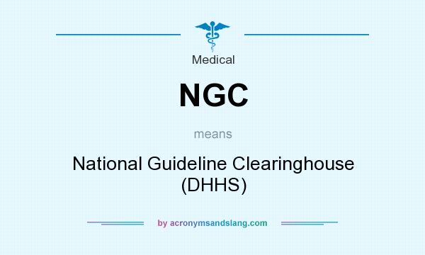 What does NGC mean? It stands for National Guideline Clearinghouse (DHHS)