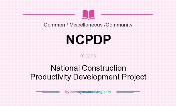 What does NCPDP mean? It stands for National Construction Productivity Development Project