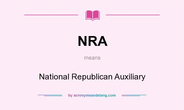 What does NRA mean? It stands for National Republican Auxiliary