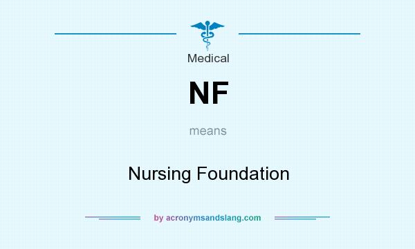 What does NF mean? It stands for Nursing Foundation