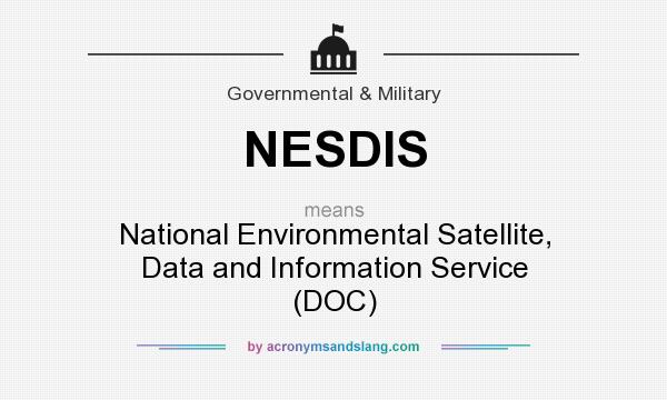 What does NESDIS mean? It stands for National Environmental Satellite, Data and Information Service (DOC)