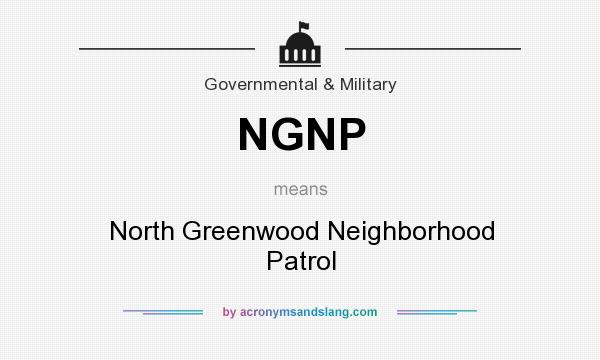 What does NGNP mean? It stands for North Greenwood Neighborhood Patrol