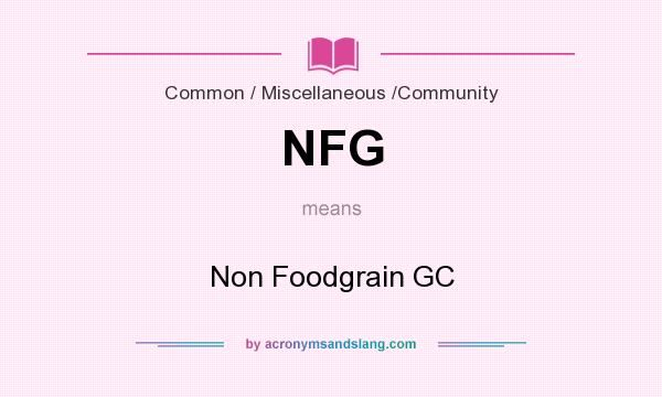 What does NFG mean? It stands for Non Foodgrain GC