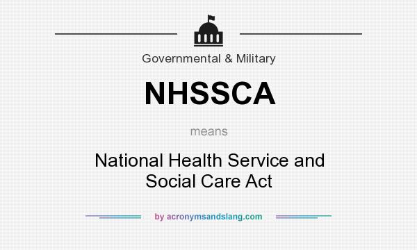 What does NHSSCA mean? It stands for National Health Service and Social Care Act