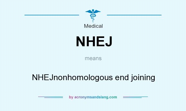 What does NHEJ mean? It stands for NHEJnonhomologous end joining
