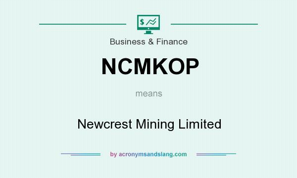 What does NCMKOP mean? It stands for Newcrest Mining Limited