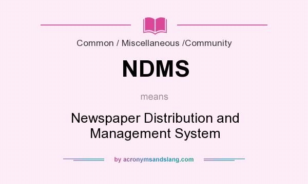 What does NDMS mean? It stands for Newspaper Distribution and Management System
