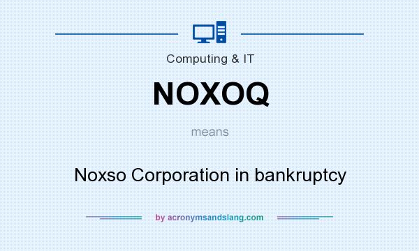 What does NOXOQ mean? It stands for Noxso Corporation in bankruptcy