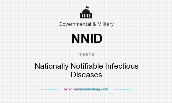 What does NNID mean? It stands for Nationally Notifiable Infectious Diseases