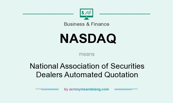 What does NASDAQ mean? It stands for National Association of Securities Dealers Automated Quotation