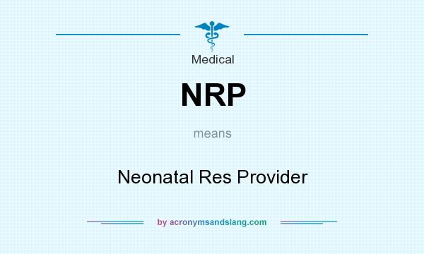 What does NRP mean? It stands for Neonatal Res Provider