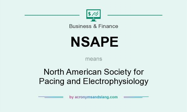 What does NSAPE mean? It stands for North American Society for Pacing and Electrophysiology