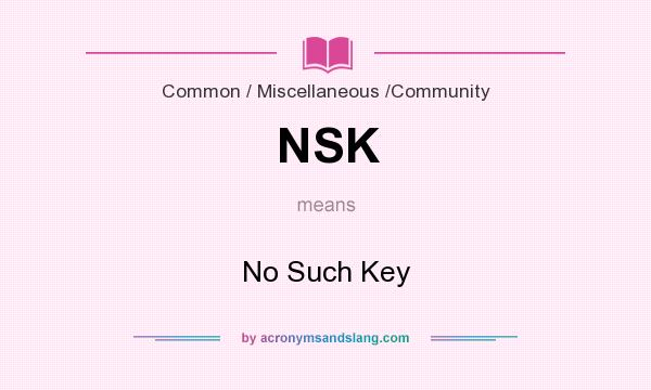 What does NSK mean? It stands for No Such Key