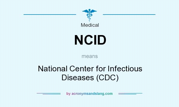 What does NCID mean? It stands for National Center for Infectious Diseases (CDC)