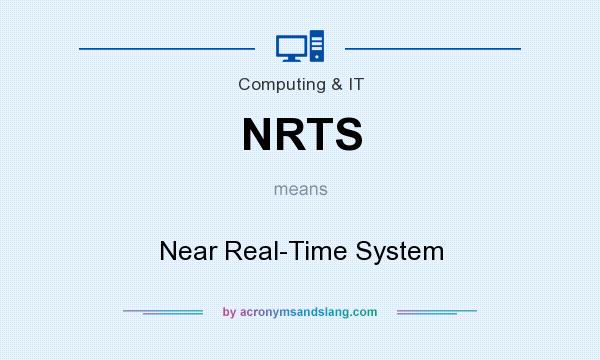 What does NRTS mean? It stands for Near Real-Time System