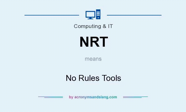 What does NRT mean? It stands for No Rules Tools