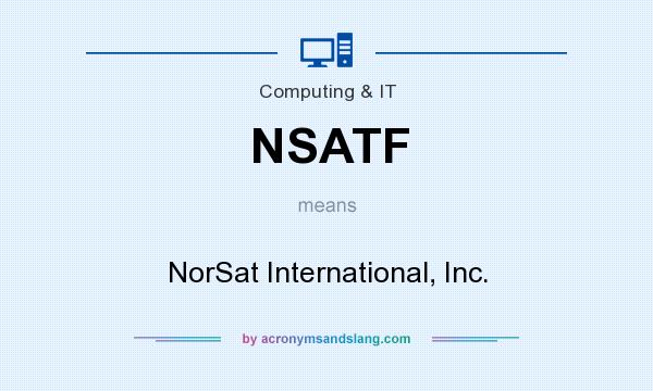 What does NSATF mean? It stands for NorSat International, Inc.