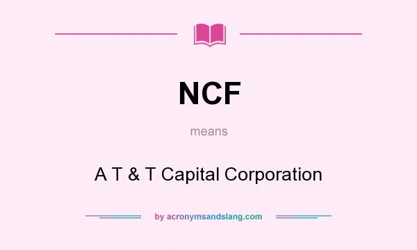 What does NCF mean? It stands for A T & T Capital Corporation