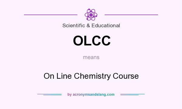 What does OLCC mean? It stands for On Line Chemistry Course