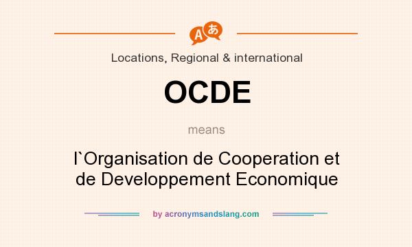 What does OCDE mean? It stands for l`Organisation de Cooperation et de Developpement Economique