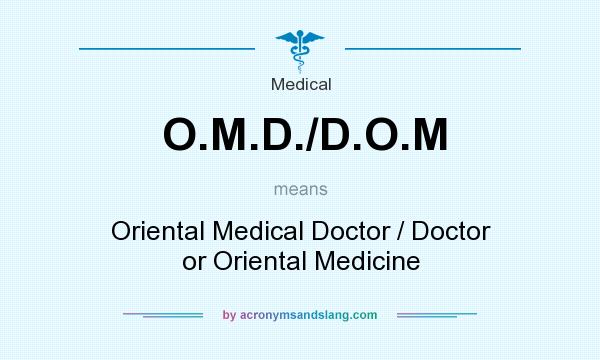 What does O.M.D./D.O.M mean? It stands for Oriental Medical Doctor / Doctor or Oriental Medicine