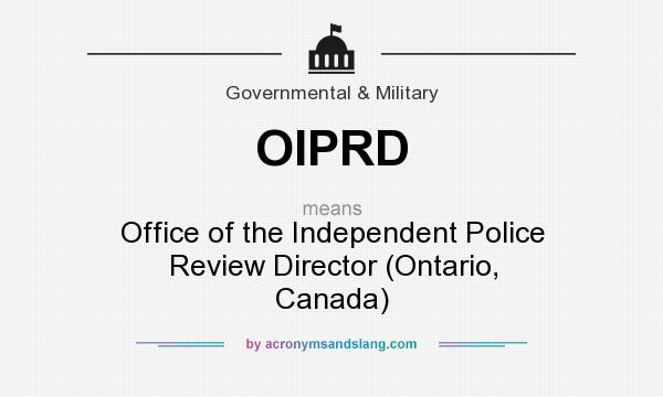 What does OIPRD mean? It stands for Office of the Independent Police Review Director (Ontario, Canada)