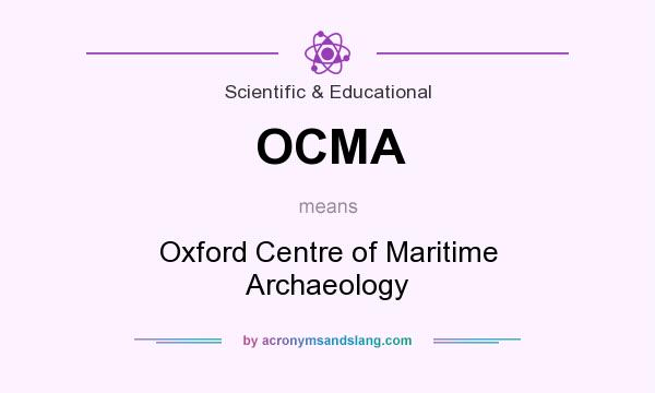 What does OCMA mean? It stands for Oxford Centre of Maritime Archaeology