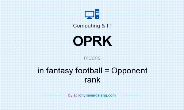 What does OPRK mean? It stands for in fantasy football = Opponent rank