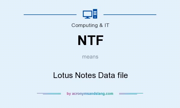 What does NTF mean? It stands for Lotus Notes Data file