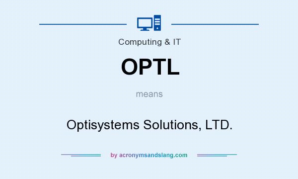 What does OPTL mean? It stands for Optisystems Solutions, LTD.