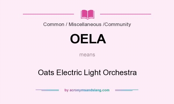 What does OELA mean? It stands for Oats Electric Light Orchestra