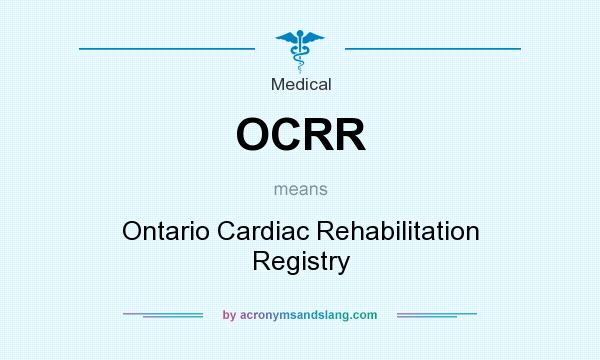 What does OCRR mean? It stands for Ontario Cardiac Rehabilitation Registry