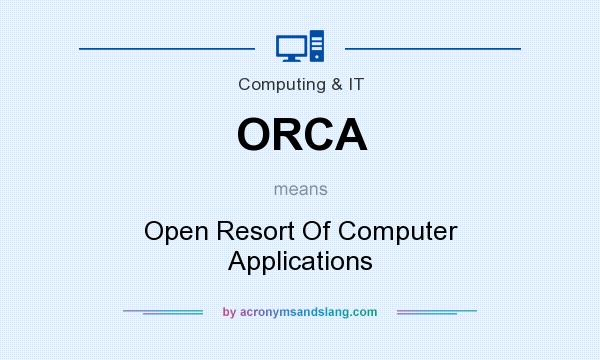 What does ORCA mean? It stands for Open Resort Of Computer Applications