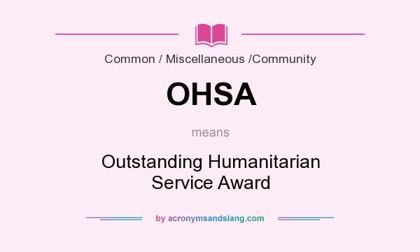 What does OHSA mean? It stands for Outstanding Humanitarian Service Award